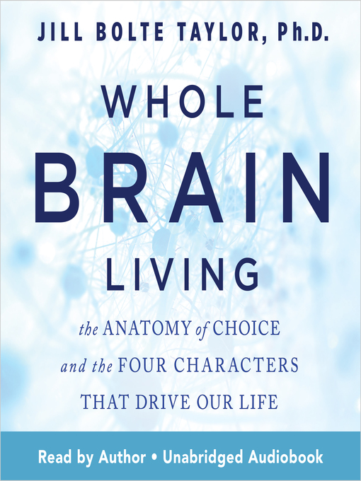Title details for Whole Brain Living by Jill Bolte Taylor Ph.D - Wait list